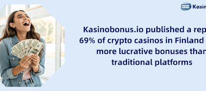 Kasinobonus.ai Publishes Report: 69% of crypto casinos in Finland offer more lucrative bonuses than traditional platforms