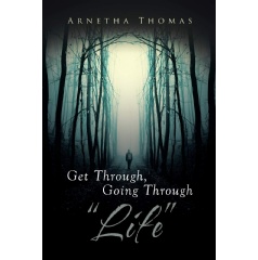 The Inspirational Book “Get Through, Going Through ‘Life’” by Arnetha Thomas to be Exhibited at Upcoming Book Fest at Printers Row, Chicago